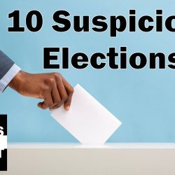 Top 10 Suspicious Elections In Recent History