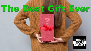 Read more about the article The Best Gift EVER! 7 of the Most Amazing Gift Ideas